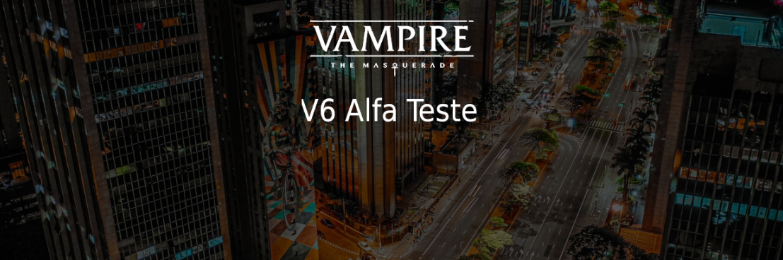 Banner da mesa de RPG: Vampiro: A Máscara V6 Alfa Teste - No Meu Domínio, Não!
